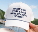 Sorry For What I Said Docking the Boat Hat