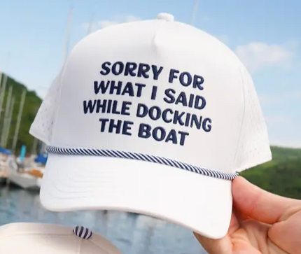 Sorry For What I Said Docking the Boat Hat